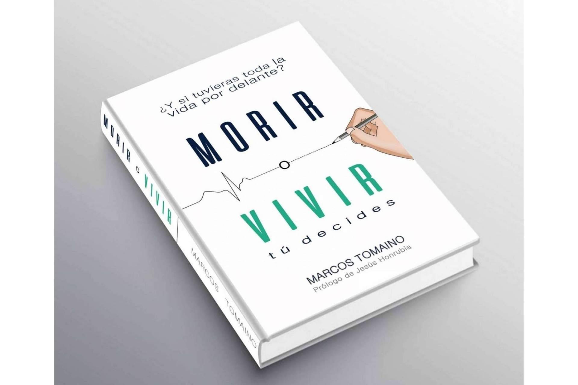 El libro de Marcos Tomaino, 'Vivir o morir', transforma la forma de ver la vida