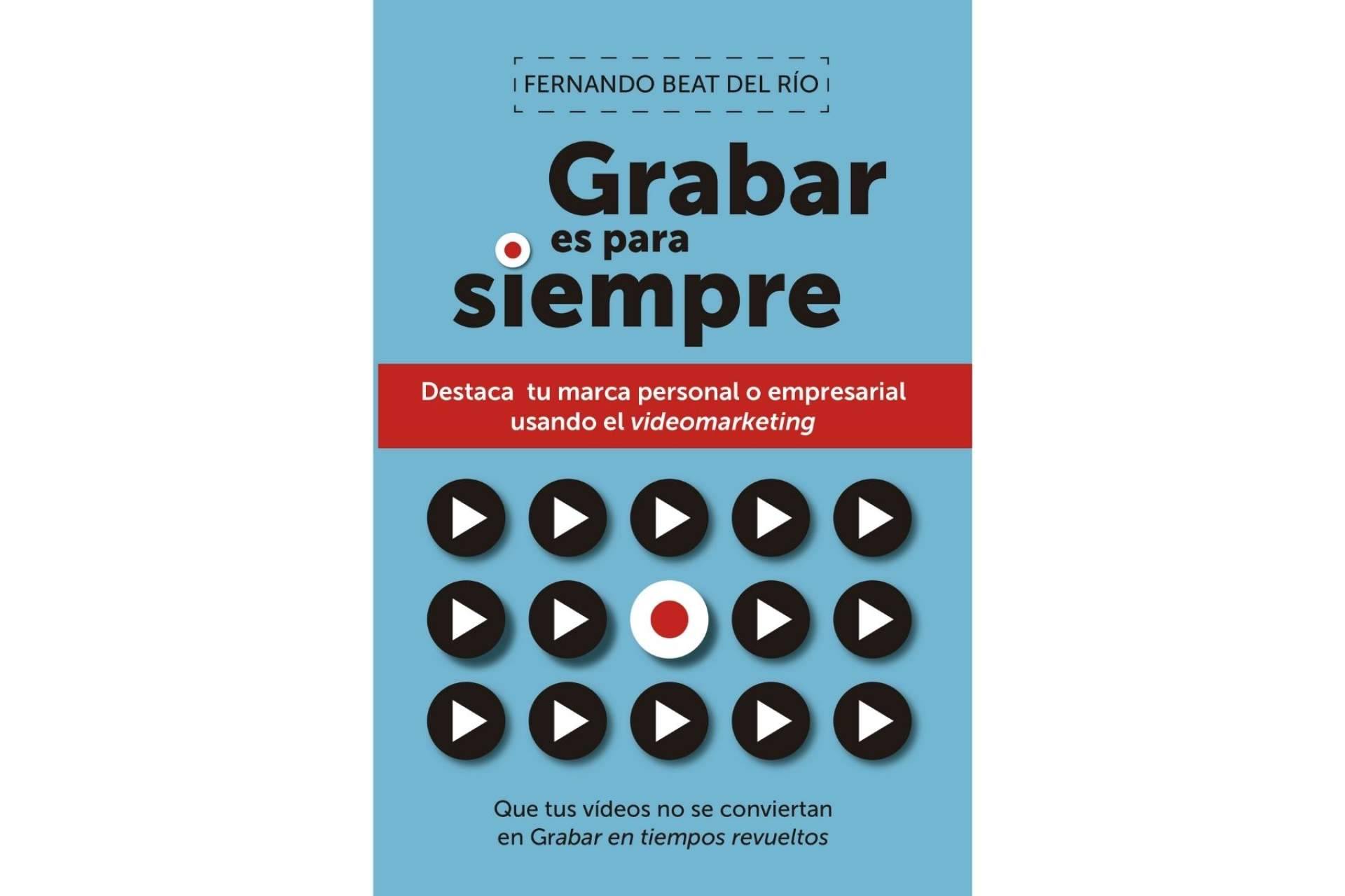 'Grabar es para siempre', el libro de videomarketing  que ya va por su segunda edición