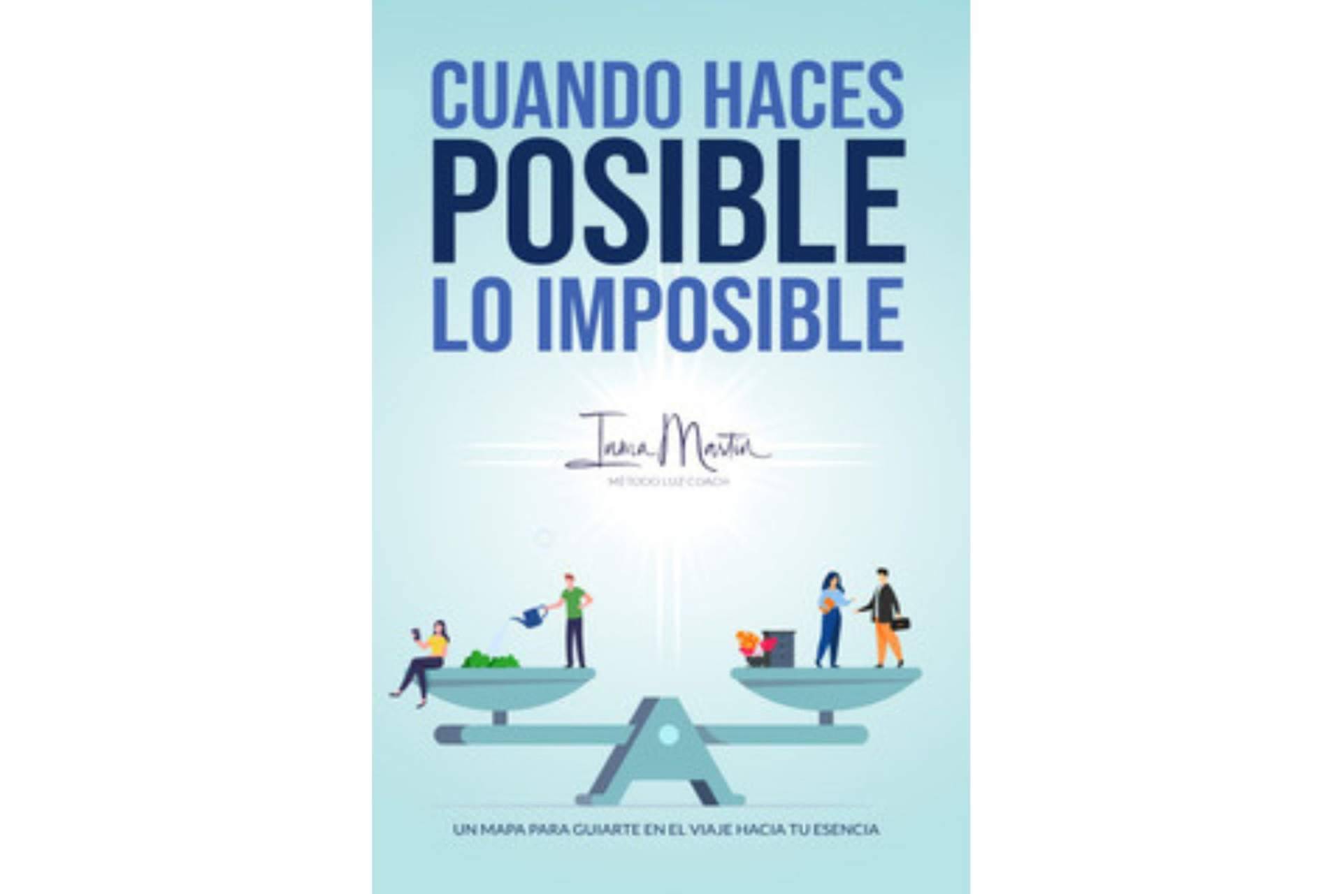 Enfocarse en mejorar la vida y alcanzar el éxito con 'Cuando haces posible lo imposible', un libro de Inma Martín